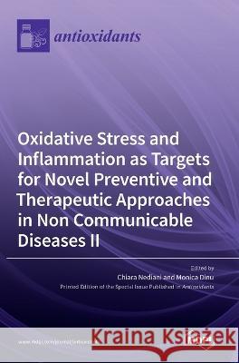 Oxidative Stress and Inflammation as Targets for Novel Preventive and Therapeutic Approaches in Non-Communicable Diseases II Chiara Nediani Monica Dinu  9783036543635