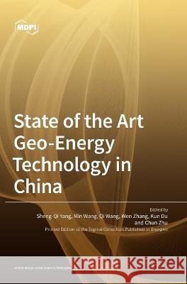 State of the Art Geo-Energy Technology in China Sheng-Qi Yang Min Wang Qi Wang 9783036543796 Mdpi AG