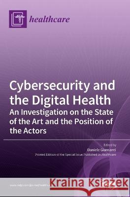 Cybersecurity and the Digital Health Daniele Giansanti   9783036543888 Mdpi AG