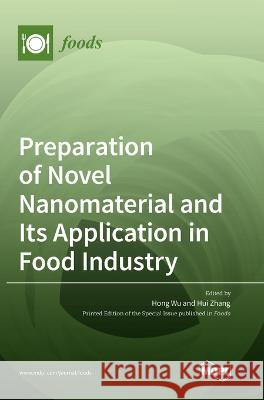 Preparation of Novel Nanomaterial and Its Application in Food Industry Hong Wu Hui Zhang 9783036544090 Mdpi AG