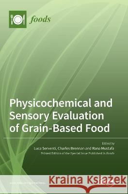 Physicochemical and Sensory Evaluation of Grain-Based Food Luca Serventi Charles Brennan Rana Mustafa 9783036544496
