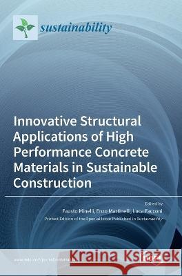 Innovative Structural Applications of High Performance Concrete Materials in Sustainable Construction Fausto Minelli Enzo Martinelli Luca Facconi 9783036544618