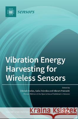 Vibration Energy Harvesting for Wireless Sensors Zdenek Hadas Sasa Zelenika Vikram Pakrashi 9783036544632 Mdpi AG