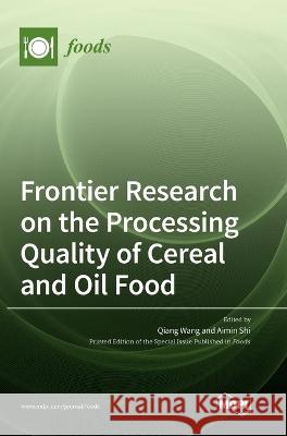 Frontier Research on the Processing Quality of Cereal and Oil Food Qiang Wang, Aimin Shi 9783036544922