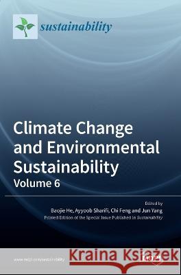 Climate Change and Environmental Sustainability: Volume 6 Baojie He Ayyoob Sharifi Chi Feng 9783036545394 Mdpi AG