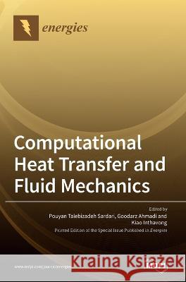 Computational Heat Transfer and Fluid Mechanics Pouyan Talebizadeh Sardari Goodarz Ahmadi Kiao Inthavong 9783036545431