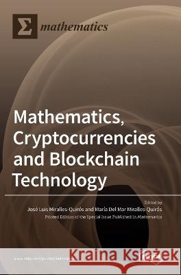 Mathematics, Cryptocurrencies and Blockchain Technology Jose Miralles Quiros Marıa Mar Miralles Quiros  9783036545714