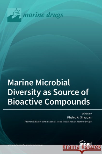 Marine Microbial Diversity as Source of Bioactive Compounds Khaled A Shaaban 9783036545813