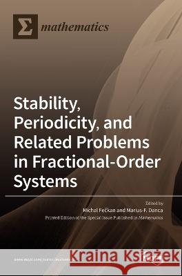 Stability, Periodicity, and Related Problems in Fractional-Order Systems Michal Fečkan Marius-F Danca  9783036545899