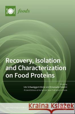 Recovery, Isolation and Characterization on Food Proteins Ute Schweiggert-Weisz Emanuele Zannini  9783036546315 Mdpi AG