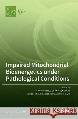 Impaired Mitochondrial Bioenergetics under Pathological Conditions Salvatore Nesci Giorgio Lenaz  9783036546483