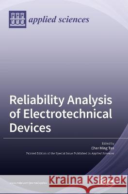 Reliability Analysis of Electrotechnical Devices Cher Ming Tan   9783036546537 Mdpi AG