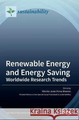 Renewable Energy and Energy Saving: Worldwide Research Trends Alberto Jesus Moreno   9783036546650