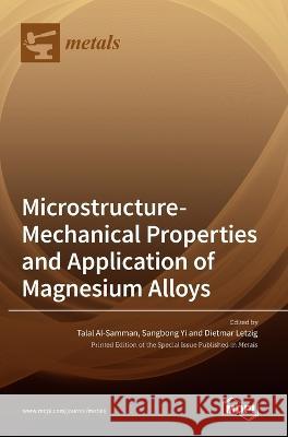 Microstructure-Mechanical Properties and Application of Magnesium Alloys Talal Al-Samman Sangbong Yi Dietmar Letzig 9783036546896