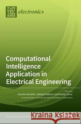 Computational Intelligence Application in Electrical Engineering Marinko Barukcic Nebojsa Raicevi Vasilija Sarac 9783036546957