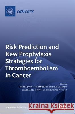 Risk Prediction and New Prophylaxis Strategies for Thromboembolism in Cancer Georges Adunlin   9783036547077 Mdpi AG