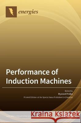 Performance of Induction Machines Ryszard Palka   9783036547855 Mdpi AG