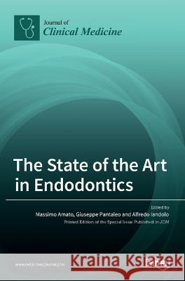 The State of the Art in Endodontics Massimo Amato Giuseppe Pantaleo Alfredo Iandolo 9783036547954