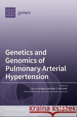 Genetics and Genomics of Pulmonary Arterial Hypertension Laura Southgate, Rajiv Machado 9783036548296