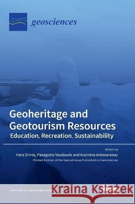 Geoheritage and Geotourism Resources: Education, Recreation, Sustainability Hara Drinia, Panagiotis Voudouris, Assimina Antonarakou 9783036548494