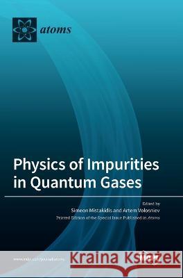 Physics of Impurities in Quantum Gases Simeon Mistakidis, Artem Volosniev 9783036548739