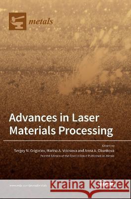 Advances in Laser Materials Processing Sergey N. Grigoriev Marina Volosova Anna A. Okunkova 9783036548876 Mdpi AG