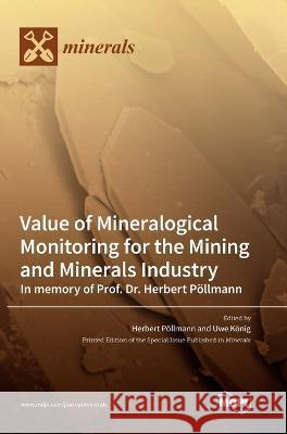 Value of Mineralogical Monitoring for the Mining and Minerals Industry In memory of Prof. Dr. Herbert Pöllmann Herbert Pöllmann, Uwe König 9783036548937 Mdpi AG