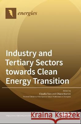 Industry and Tertiary Sectors towards Clean Energy Transition Claudia Toro Chiara Martini 9783036549033 Mdpi AG