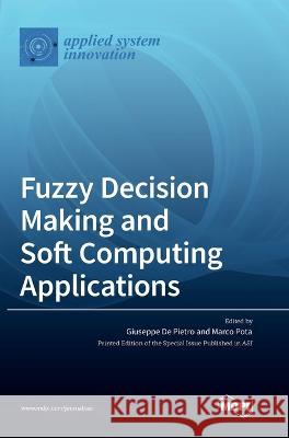 Fuzzy Decision Making and Soft Computing Applications Giuseppe d Marco Pota 9783036549293 Mdpi AG
