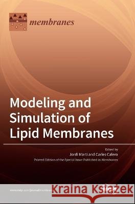 Modeling and Simulation of Lipid Membranes Jordi Marti Carles Calero  9783036549378