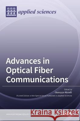 Advances in Optical Fiber Communications Giuseppe Rizzelli 9783036549477 Mdpi AG