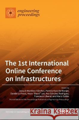 The 1st International Online Conference on Infrastructures Joaqu?n Mart?nez S?nchez Patricija Kara de Maeijer Davide L 9783036549637 Mdpi AG
