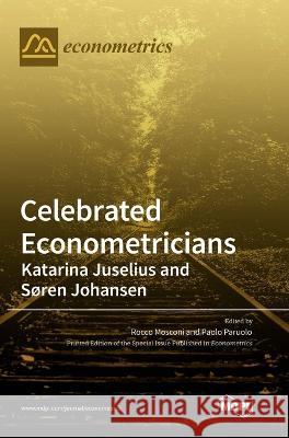 Celebrated Econometricians: Katarina Juselius and Søren Johansen Mosconi, Rocco 9783036549699 Mdpi AG