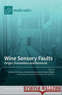 Wine Sensory Faults: Origin, Prevention and Removal M Nunes, Cosme, Luís Filipe-Ribeiro 9783036549989 Mdpi AG