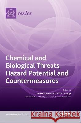 Chemical and Biological Threats, Hazard Potential and Countermeasures Jan Korabecny Ondrej Soukup  9783036550374