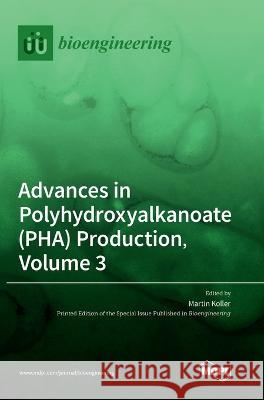 Advances in Polyhydroxyalkanoate (PHA) Production, Volume 3 Martin Koller 9783036550398