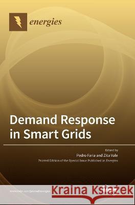 Demand Response in Smart Grids Pedro Faria Zita Vale 9783036550558 Mdpi AG