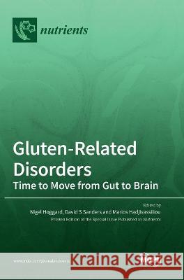 Gluten-Related Disorders: Time to Move from Gut to Brain Nigel Hoggard David S Sanders Marios Hadjivassiliou 9783036550596 Mdpi AG