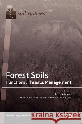 Forest Soils: Functions, Threats, Management Klaus Von Wilpert 9783036550633 Mdpi AG