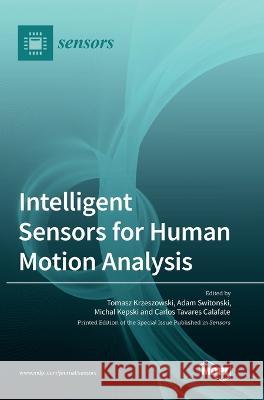 Intelligent Sensors for Human Motion Analysis Tomasz Krzeszowski Adam Świtoński Michal Kepski 9783036550732 Mdpi AG