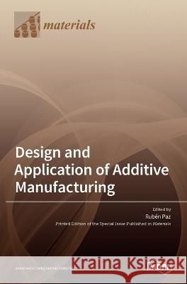 Design and Application of Additive Manufacturing Ruben Paz 9783036550770 Mdpi AG