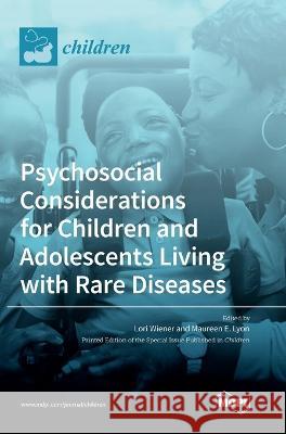 Psychosocial Considerations for Children and Adolescents Living with Rare Diseases Lori Wiener Maureen E. Lyon 9783036550893 Mdpi AG