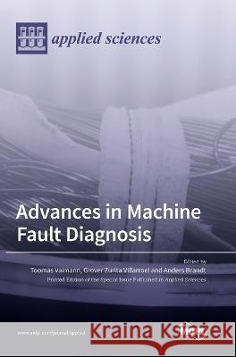 Advances in Machine Fault Diagnosis Toomas Vaimann Grover Zurita Villarroel Anders Brandt 9783036551098 Mdpi AG