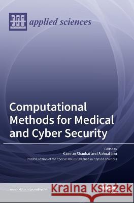 Computational Methods for Medical and Cyber Security Suhuai Luo Kamran Shaukat  9783036551166 Mdpi AG