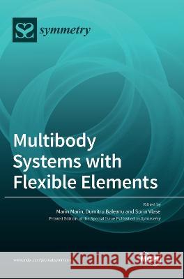 Multibody Systems with Flexible Elements Marin Marin Dumitru Baleanu Sorin Vlase 9783036552583