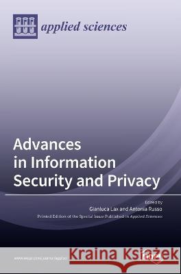 Advances in Information Security and Privacy Gianluca Lax Antonia Russo 9783036552965