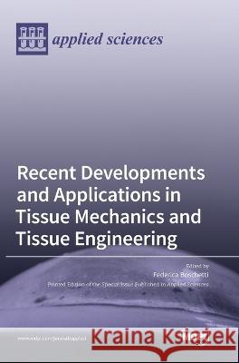 Recent Developments and Applications in Tissue Mechanics and Tissue Engineering Federica Boschetti 9783036553177