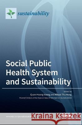 Social Public Health System and Sustainability Quan Hoang Vuong Khuat Thu Hong 9783036553283