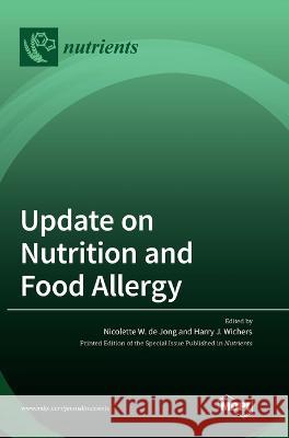 Update on Nutrition and Food Allergy Nicolette W. d Harry J. Wichers 9783036553474 Mdpi AG