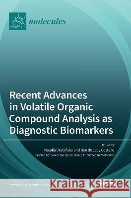 Recent Advances in Volatile Organic Compound Analysis as Diagnostic Biomarkers Natalia Drabińska, Ben de Lacy Costello 9783036553504